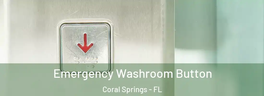  Emergency Washroom Button Coral Springs - FL