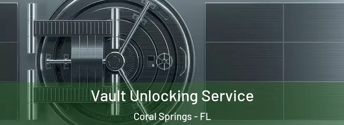  Vault Unlocking Service Coral Springs - FL